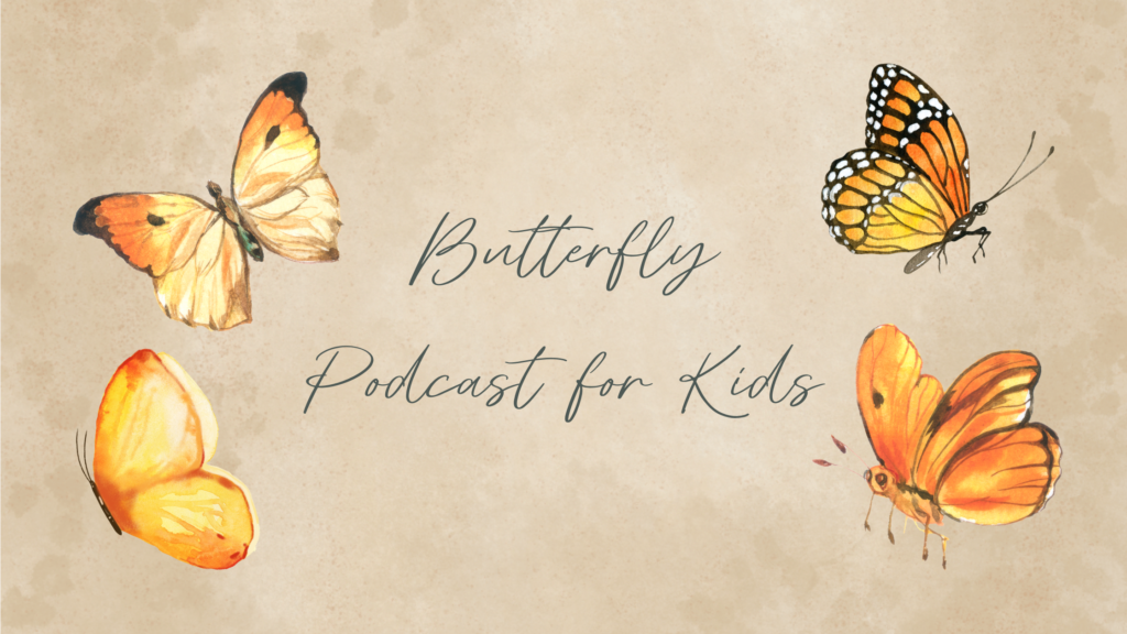 Butterfly Podcast for Kids